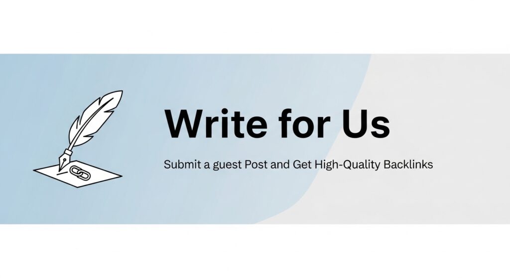 Write for Us – Submit a Guest Post and Get High-Quality Backlinks